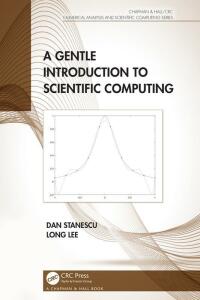 a gentle introduction to scientific computing 1st edition dan stanescu, long lee 1032261315, 9781032261317