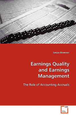 earnings quality and earnings management the role of accounting accruals 1st edition sanjay bissessur