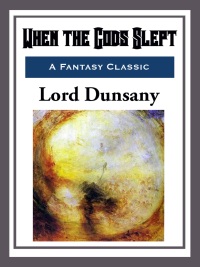 when the gods slept 1st edition lord dunsany 1681463458, 9781681463452