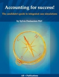 accounting for success the candidates guide to integrated case simulations 1st edition sylvie deslauriers