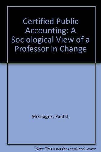 certified public accounting a sociological view of a professor in change 1st edition montagna, paul d.