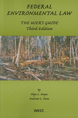 federal environmental law the users guide 3rd edition olga l. moya , andrew l. fono 0314160450, 9780314160454