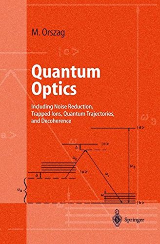quantum optics including noise reduction trapped ions quantum trajectories and decoherence 1st edition m.