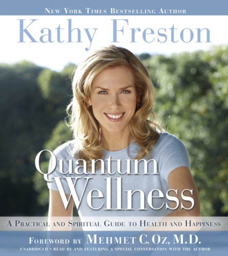quantum wellness a practical and spiritual guide to health and happiness 1st edition kathy freston