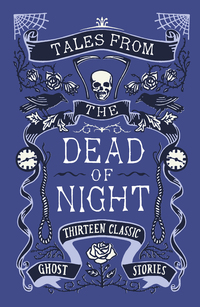 tales from the dead of night thirteen classic ghost stories  various 1781250944, 1847659829, 9781781250945,