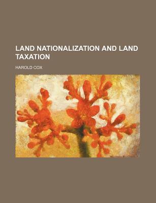 land nationalization and land taxation 1st edition harold cox 1150148691, 9781150148699