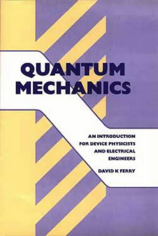 quantum mechanics an introduction for device physicists and electrical engineers 1st edition david k. ferry