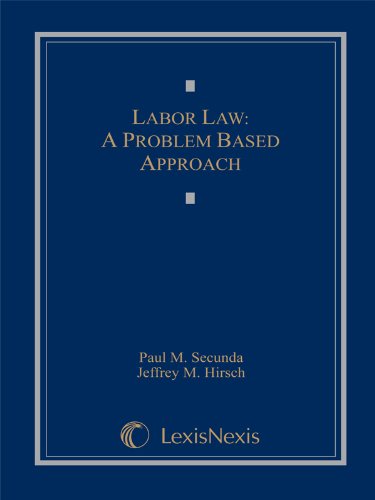labor law a problem based approach 1st edition paul m. secunda, jeffrey m. hirsch 1422485307, 9781422485309