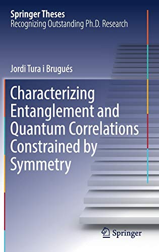 characterizing entanglement and quantum correlations constrained by symmetry 1st edition jordi tura i