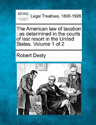 the american law of taxation as determined in the courts of last resort in the united states volume 1 of 2
