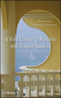 a first course in wavelets with fourier analysis 2nd edition albert boggess, francis j. narcowich