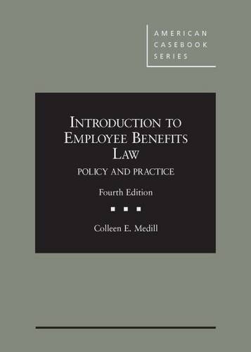 introduction to employee benefits law policy and practice 4th edition colleen e. medill 0314286543,
