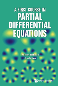 a first course in partial differential equations 1st edition j robert buchanan, zhoude shao 9813226439,