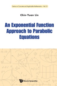 an exponential function approach to parabolic equations 1st edition chin yuan lin 9814616389, 9789814616386