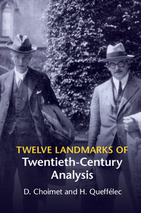 twelve landmarks of twentieth century analysis 1st edition d. choimet, h. queffelec 1107059453, 9781107059450