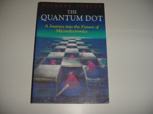 the quantum dot a journey into the future of microelectronics 1st edition richard turton 0716745178,