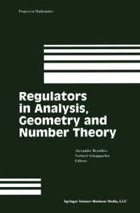 regulators in analysis geometry and number theory 1st edition norbert schappacher, alexander reznikov