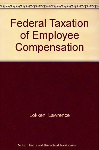 federal taxation of employee compensation 1st edition lokken, lawrence 0791353362, 9780791353363