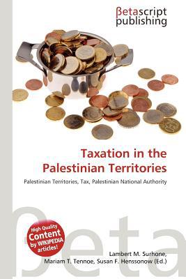 taxation in the palestinian territories 1st edition lambert m. surhone, mariam t. tennoe, susan f. henssonow