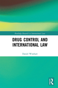drug control and international law 1st edition daniel wisehart 1138486043, 9781138486041