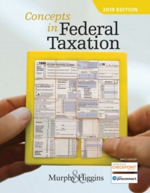 concepts in federal taxation 2019 2019 edition kevin e. murphy, mark higgins 1337704032, 9781337704038