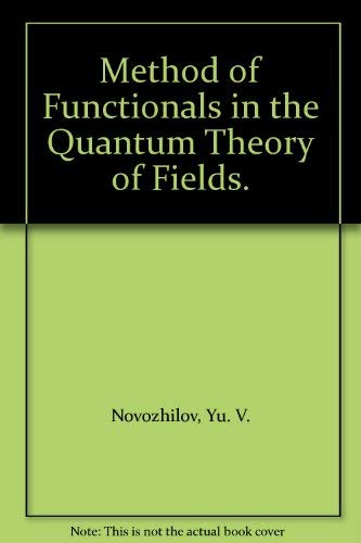 method of functionals in the quantum theory of fields 1st edition yu. v. novozhilov,  a.v. tulub 0677204108,