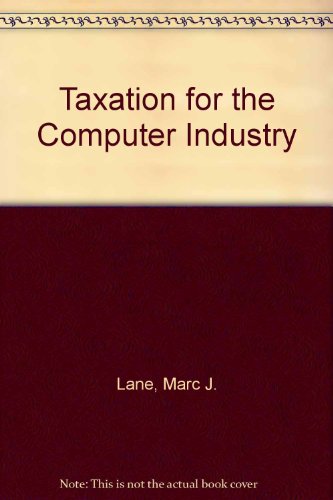 taxation for the computer industry 1st edition lane, marc j. 047105710x, 9780471057109