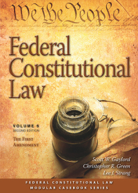 federal constitutional law the first amendment 2nd edition scott w. gaylord, christopher r. green, lee j.