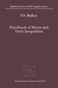 handbook of means and their inequalities 2nd edition p.s. bullen 1402015224, 9781402015229