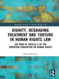 dignity degrading treatment and torture in human rights law 1st edition elaine webster 0367894297,