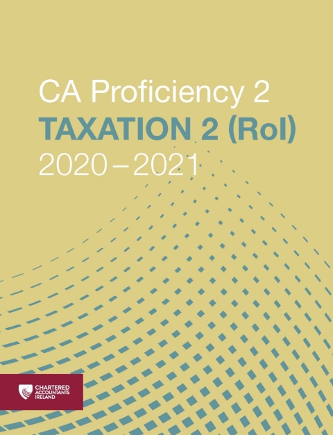 ca proficiency 2 taxation 2 rol 2020-2021. 2020 edition chartered accountants ireland 1912350904,