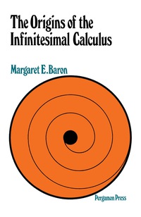 the origins of infinitesimal calculus 1st edition margaret e. baron 0080125131, 9780080125138