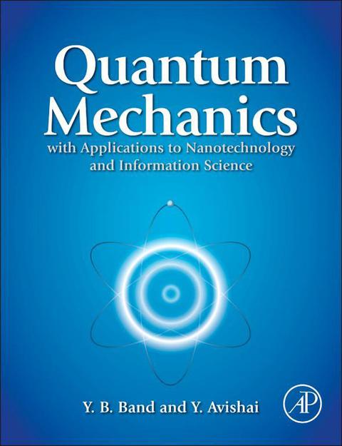 quantum mechanics with applications to nanotechnology and information science 1st edition yehuda b. band,