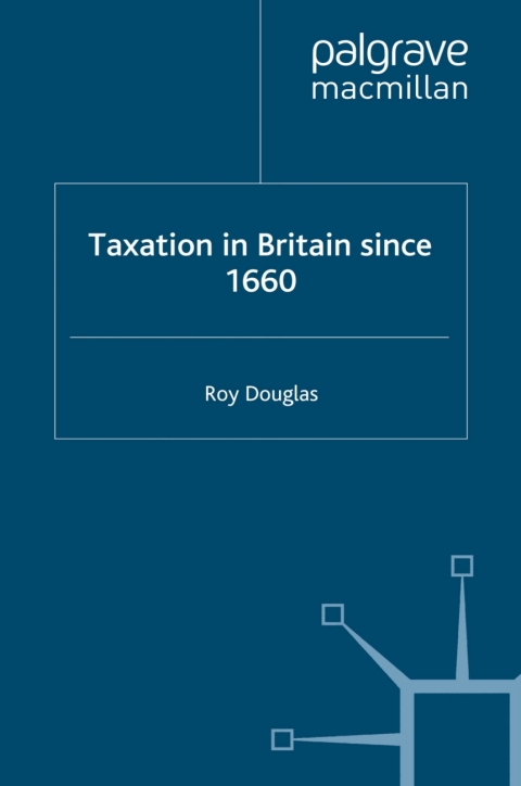taxation in britain since 1660 1st edition roy douglas 023037526x, 9780230375260