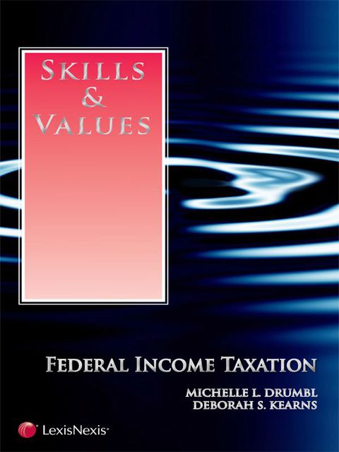 skills and values federal income taxation 1st edition michelle l. drumbl, deborah s. kearns 0327168021,