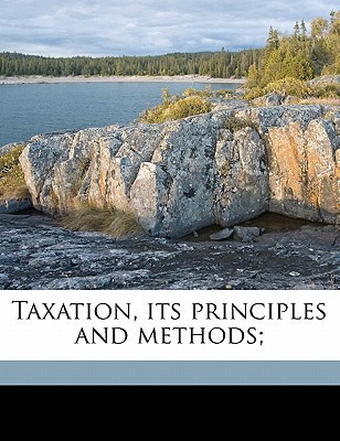 taxation its principles and methods 1st edition cossa luigi 1177026805, 9781177026802