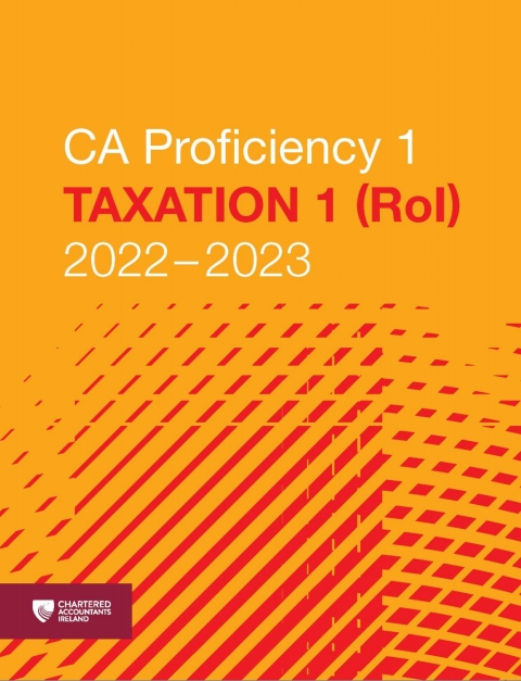 ca proficiency 1 taxation 1 rol 2022-2023 2022 edition chartered accountants ireland 191397538x, 9781913975388