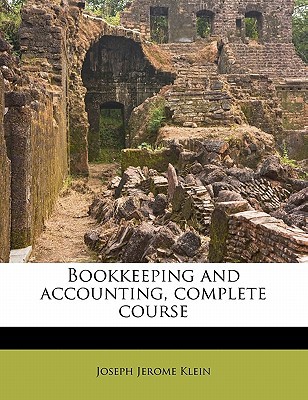 bookkeeping and accounting complete course 1st edition joseph jerome klein 1177135760, 9781177135764