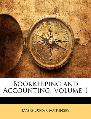bookkeeping and accounting volume 1 1st edition james oscar mckinsey 1145774474, 9781145774476