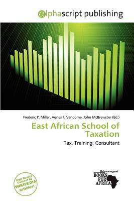 east african school of taxation 1st edition frederic p. miller, agnes f. vandome, john mcbrewster (ed.)