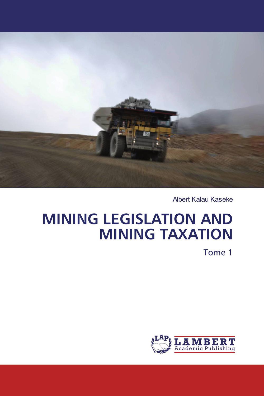 mining legislation and mining taxation tome 1 1st edition albert kalau kaseke 620043462x, 9786200434623