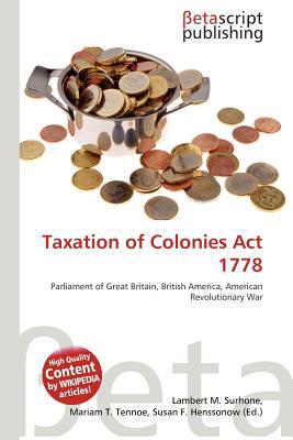 taxation of colonies act 1778 1st edition lambert m. surhone, mariam t. tennoe, susan f. henssonow (ed.)