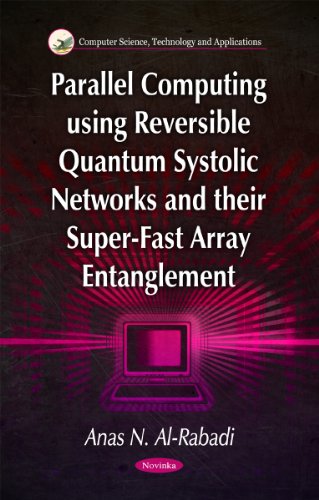 parallel computing using reversible quantum systolic networks and their super fast array entanglement 1st