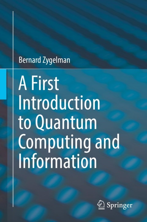a first introduction to quantum computing and information 1st edition bernard zygelman 3319916297,