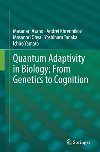 quantum adaptivity in biology from genetics to cognition 1st edition masanari asano, andrei khrennikov,
