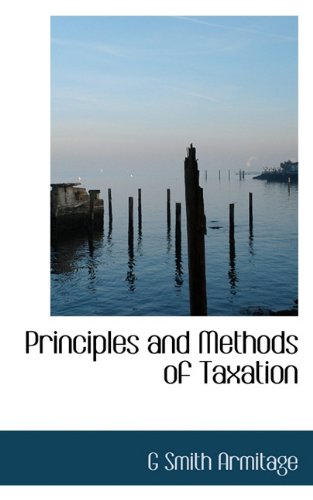 principles and methods of taxation 1st edition g smith armitage 1117535142, 9781117535142