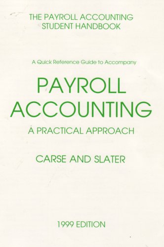 the payroll accounting student handbook a qick reference guide to accompany payroll accounting  a :practical