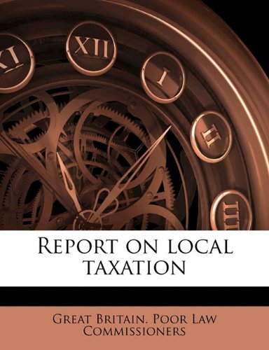 report on local taxation 1st edition great britain. poor law commissioners 1172030251, 9781172030255