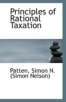 principles of rational taxation 1st edition patten simon n. (simon nelson) 1113293446, 9781113293442