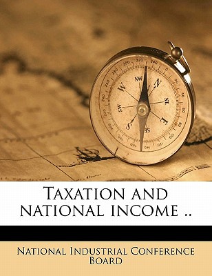 taxation and national income 1st edition national industrial conference board 1171768788, 9781171768784